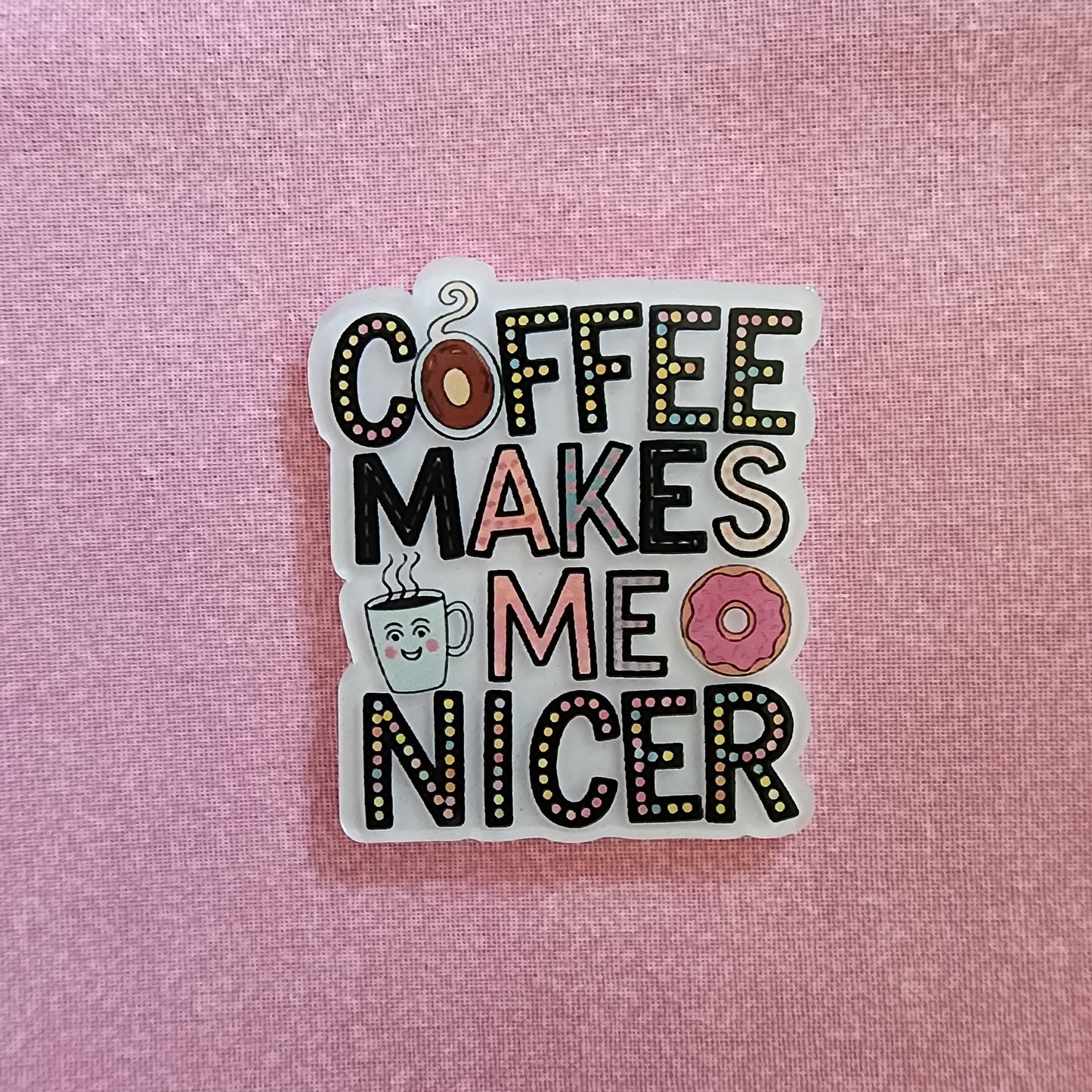Badge Reel - Coffee Makes Me Nicer