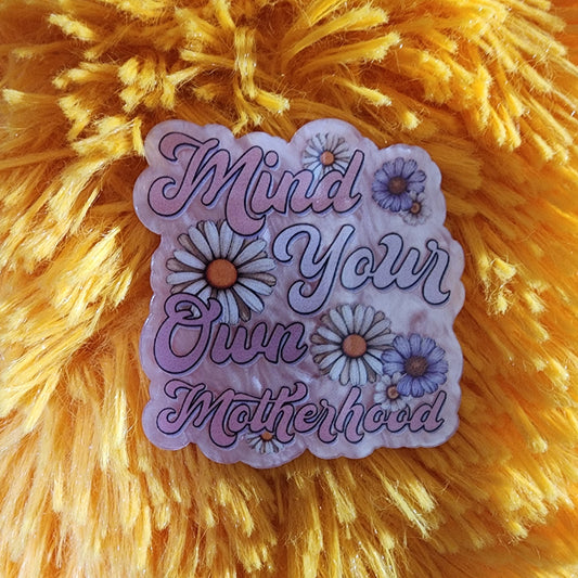 Badge Reel - Mind your own motherhood